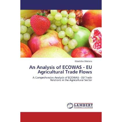 An Analysis of ECOWAS - EU Agricultural Trade Flows, Fachbücher von Gbadebo Odularu