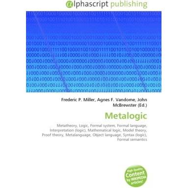 Metalogic, Fachbücher von Agnes F. Vandome, Frederic P. Miller, John McBrewster