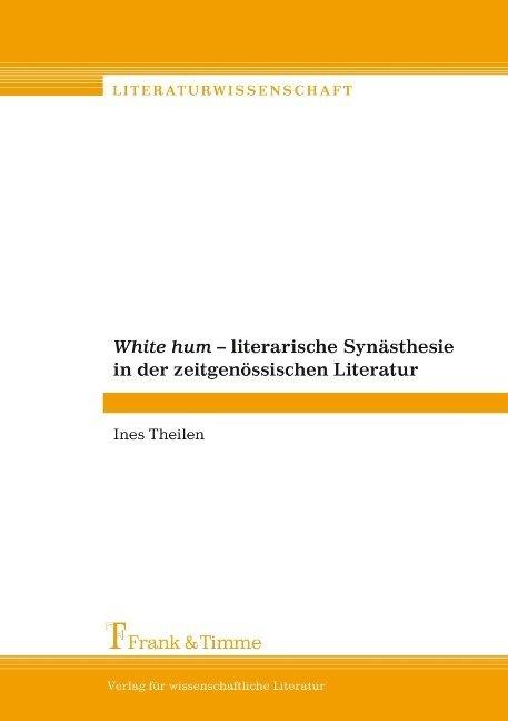 Produktbild White Hum - Literarische Synästhesie in der zeitgenössischen Literatur (Deutsch, Ines Theilen, 2008)