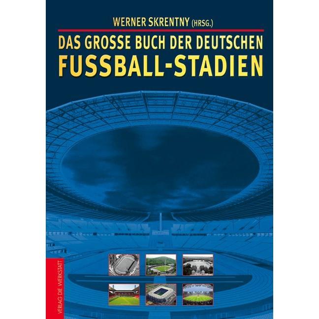 Das grosse Buch der deutschen Fussball-Stadien, Ratgeber von Werner Skrentny