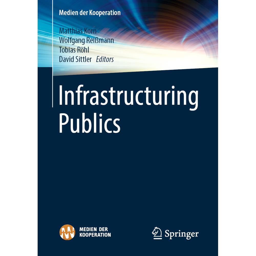 Infrastructuring Publics, Fachbücher von Matthias Korn, Wolfgang Reissmann, Tobias Röhl, David Sittler