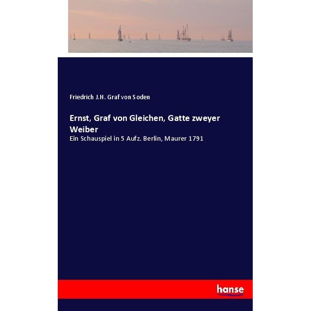 Ernst, Graf von Gleichen, Gatte zweyer Weiber, Belletristik von Friedrich J. H. Graf von Soden