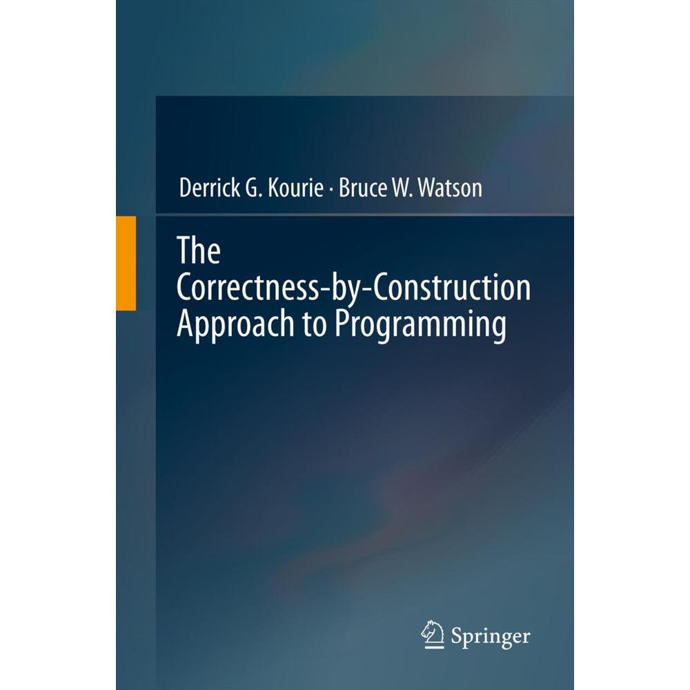 The Correctness-by-Construction Approach to Programming, Fachbücher von Bruce W. Watson, Derrick G. Kourie