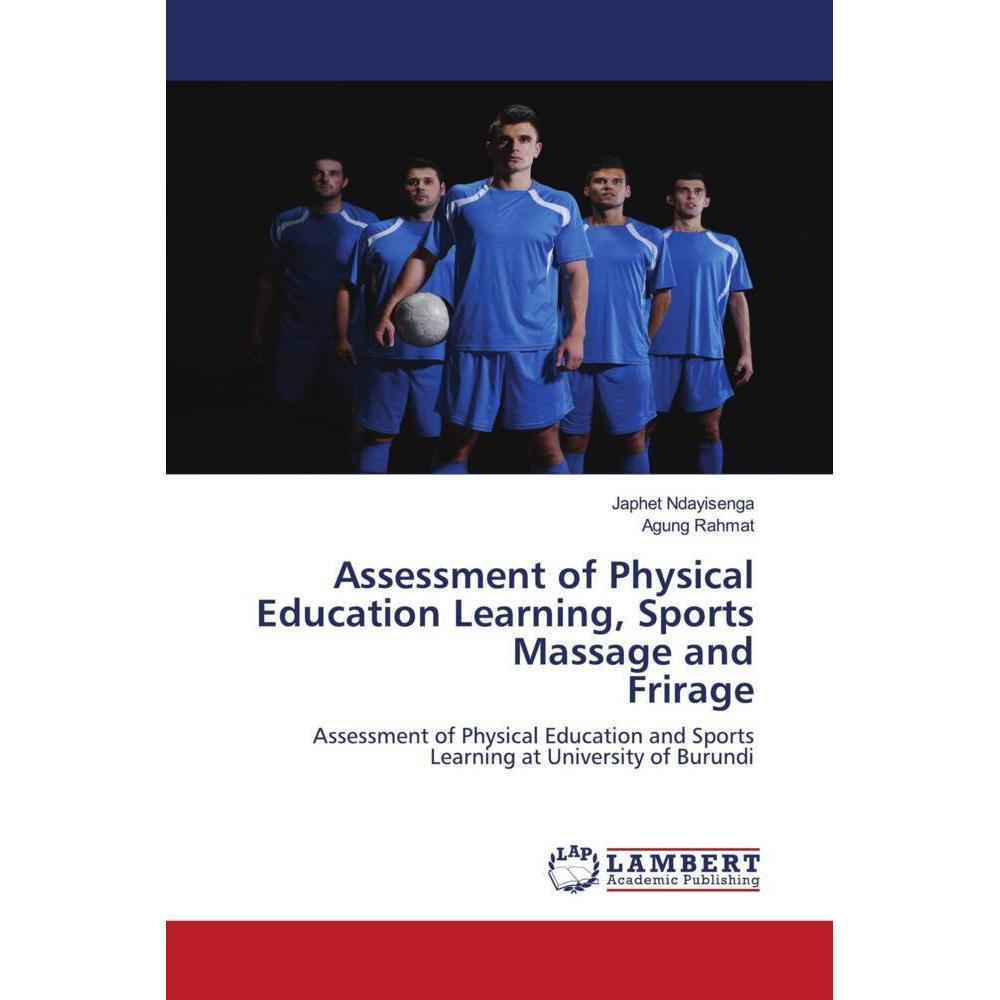 Assessment of Physical Education Learning, Sports Massage and Frirage, Fachbücher von Agung Rahmat, Japhet Ndayisenga