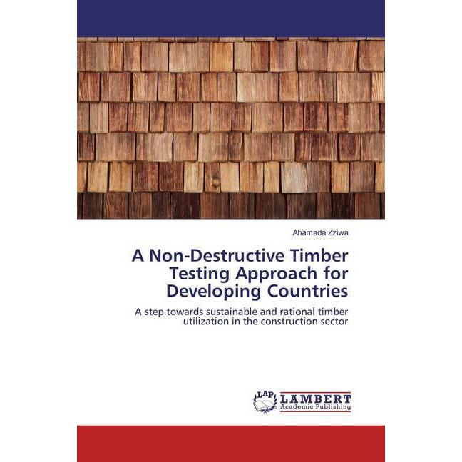 A Non-Destructive Timber Testing Approach for Developing Countries, Fachbücher von Ahamada Zziwa