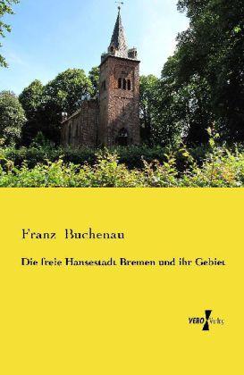 Produktbild Die freie Hansestadt Bremen und ihr Gebiet (Deutsch, Franz Buchenau, 2014)