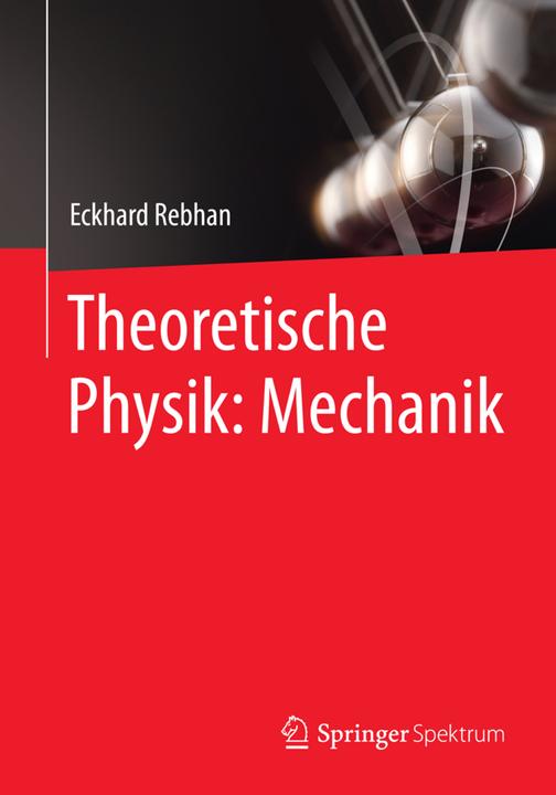 Produktbild Theoretische Physik: Mechanik (Deutsch, Eckhard Rebhan, 2015)