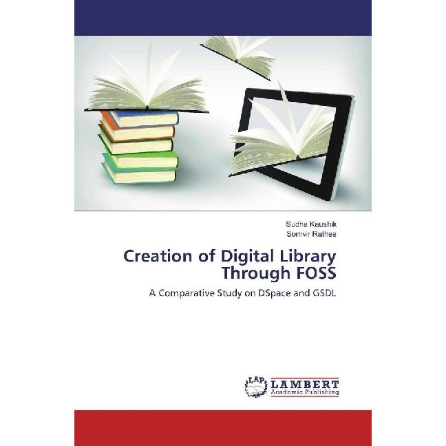 Creation of Digital Library Through FOSS, Fachbücher von Somvir Rathee, Sudha Kaushik