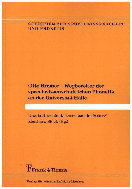Produktbild Otto Bremer - Wegbereiter der sprechwissenschaftlichen Phonetik an der Universität Halle (Deutsch, 2015)