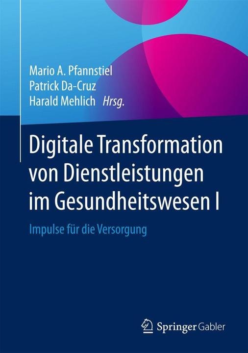 Produktbild Digitale Transformation von Dienstleistungen im Gesundheitswesen I (Deutsch, Harald Mehlich, Mario A. Pfannstiel, Patrick Da-Cruz, 2017)