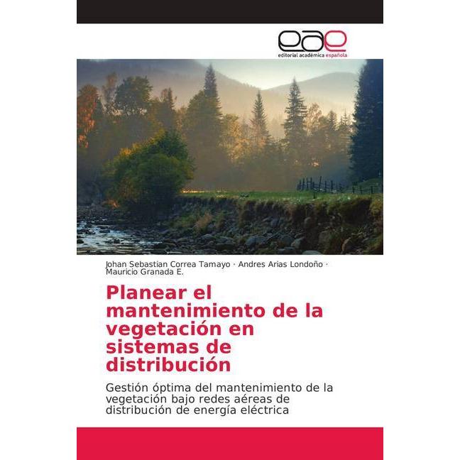 Planear el mantenimiento de la vegetación en sistemas de distribución, Fachbücher von Mauricio Granada E., Johan Sebasti...