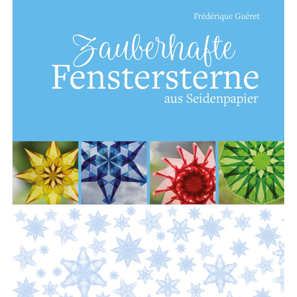 Zauberhafte Fenstersterne aus Seidenpapier, Ratgeber von Frédérique Guéret