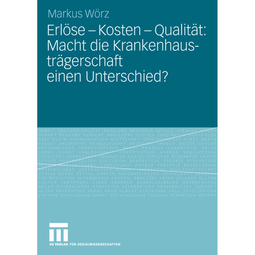 Erlöse - Kosten - Qualität: Macht die Krankenhausträgerschaft einen Unterschied?, Fachbücher von Markus Wörz