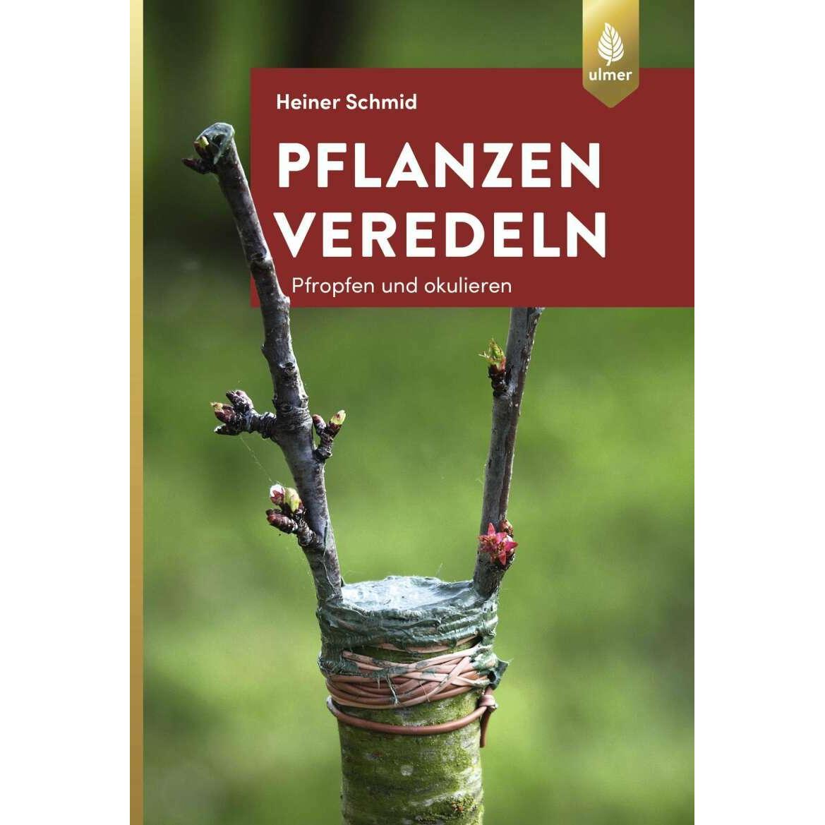 Pflanzen veredeln, Ratgeber von Heiner Schmid