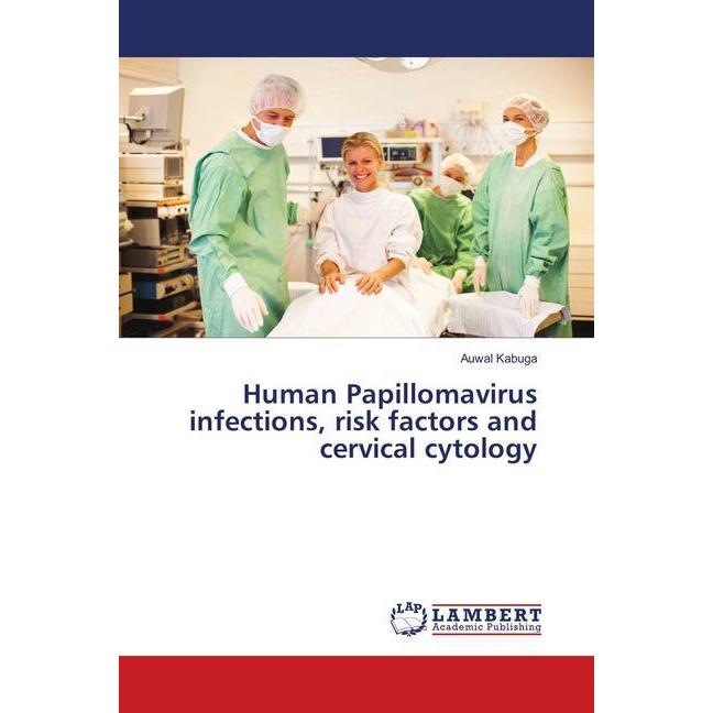 Human Papillomavirus infections, risk factors and cervical cytology, Fachbücher von Auwal Kabuga