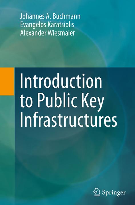 Produktbild Introduction to Public Key Infrastructures (Alexander Wiesmaier, Evangelos Karatsiolis, Johannes A. Buchmann, 2016)