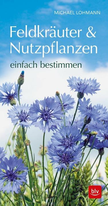 Produktbild Feldkräuter & Nutzpflanzen einfach bestimmen (Deutsch, Michael Lohmann, 2018)