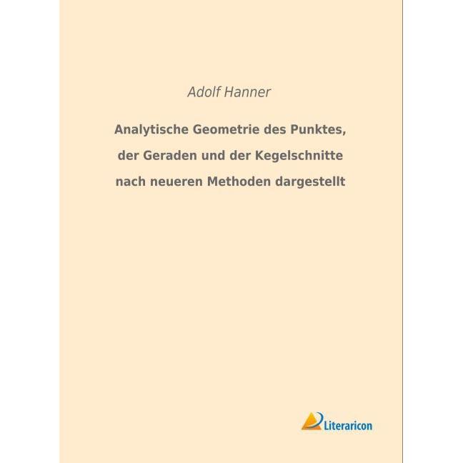 Analytische Geometrie des Punktes, der Geraden und der Kegelschnitte nach neueren Methoden dargestel, Fachbücher