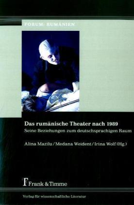Produktbild Das rumänische Theater nach 1989 (Deutsch, Alina Mazilu, Irina Wolf, Medana Weident, 2010)