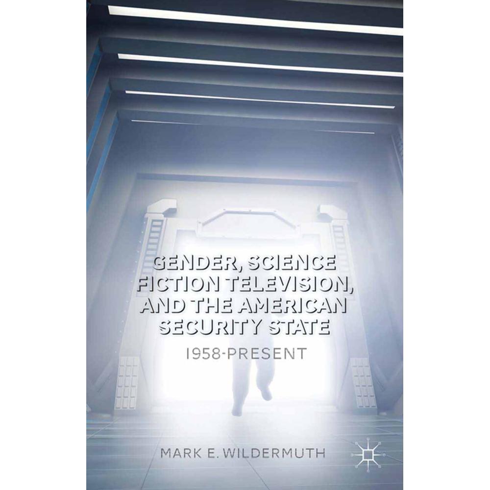 Gender, Science Fiction Television, and the American Security State, Fachbücher von M. Wildermuth