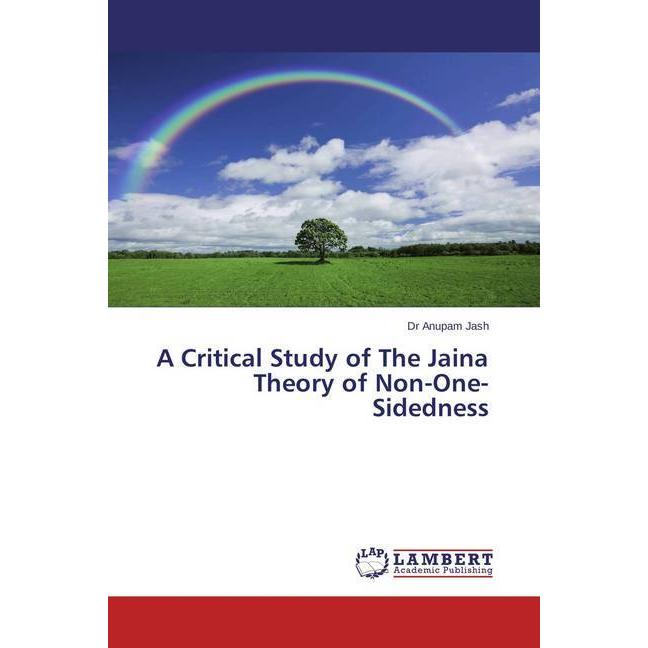 A Critical Study of The Jaina Theory of Non-One-Sidedness, Sachbücher