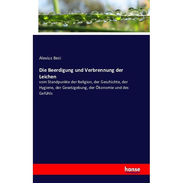 Die Beerdigung und Verbrennung der Leichen, Fachbücher von Alexius Besi