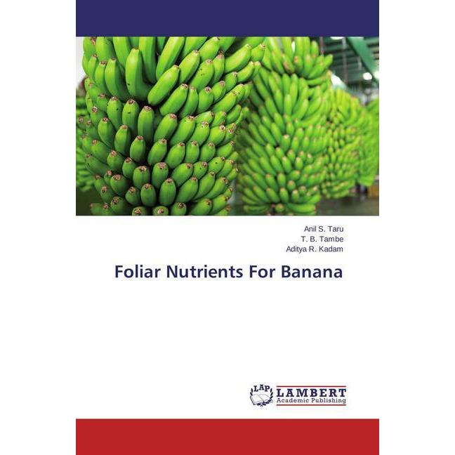 Foliar Nutrients For Banana, Fachbücher von Anil S. Taru, Aditya R. Kadam, T. B. Tambe