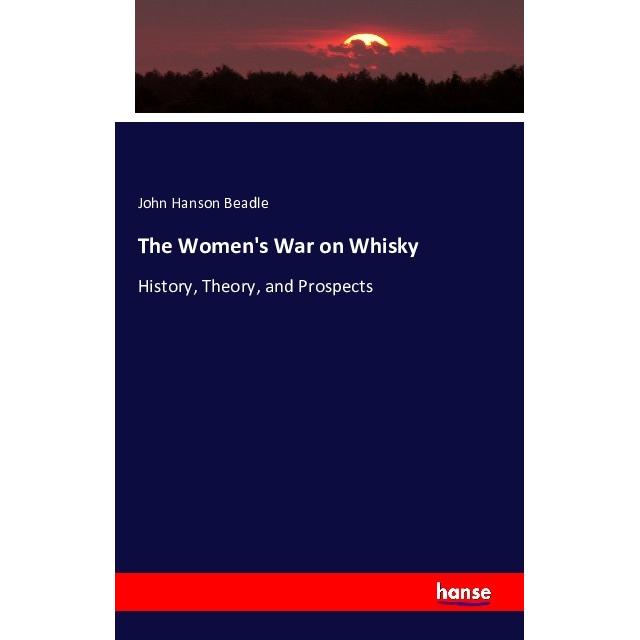 The Women's War on Whisky, Fachbücher von John Hanson Beadle