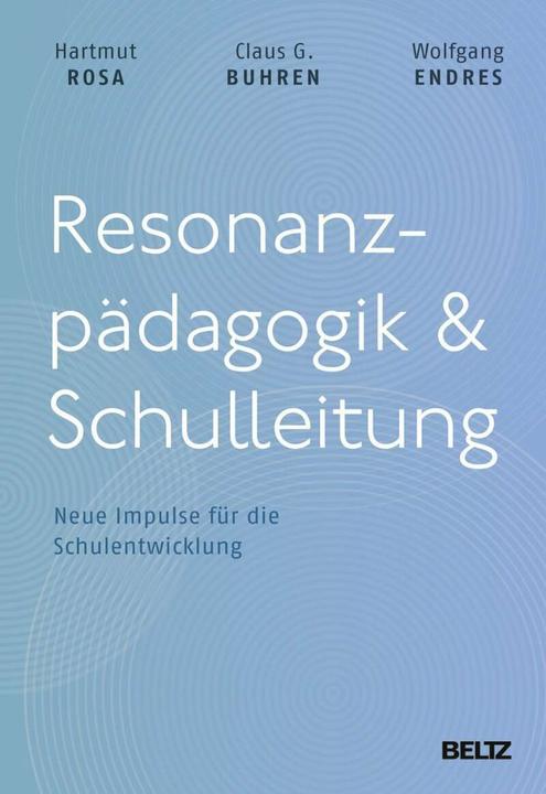 Produktbild Resonanzpädagogik & Schulleitung (Deutsch, Claus G. Buhren, Hartmut Rosa, Wolfgang Endres, 2018)