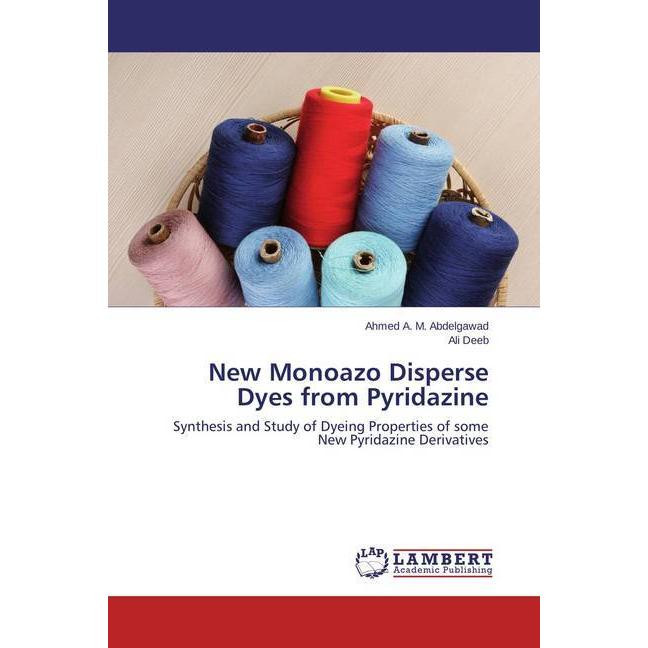 New Monoazo Disperse Dyes from Pyridazine, Fachbücher von Ahmed A. M. Abdelgawad, Ali Deeb
