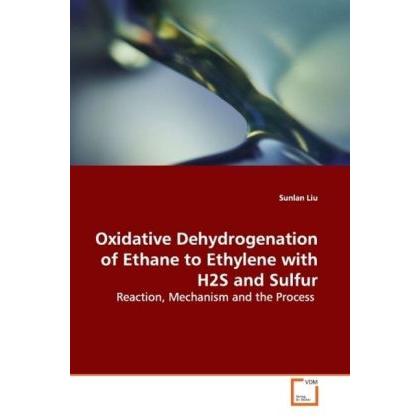 Thumbnail - Oxidative Dehydrogenation of Ethane to Ethylene with H2S and Sulfur, Fachbücher von Sunlan Liu