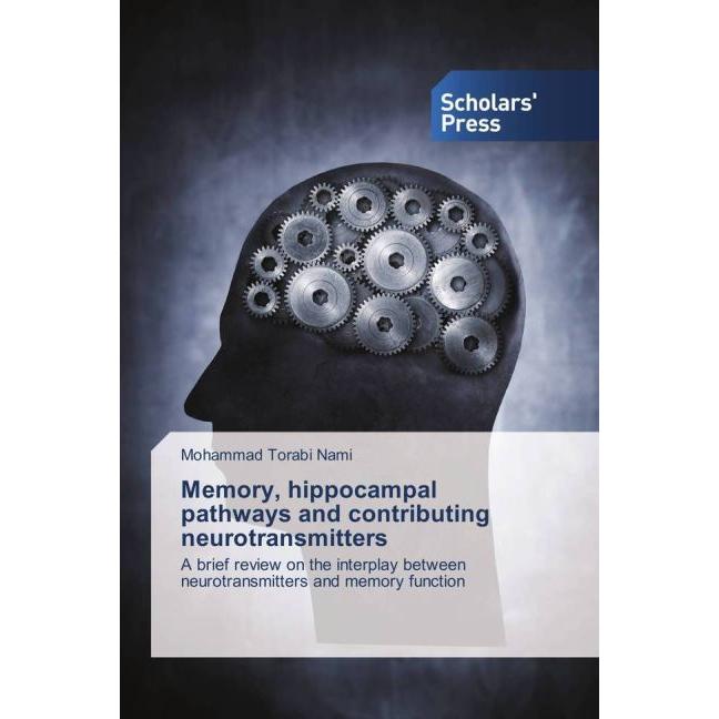 Memory, hippocampal pathways and contributing neurotransmitters, Fachbücher von Mohammad Torabi Nami