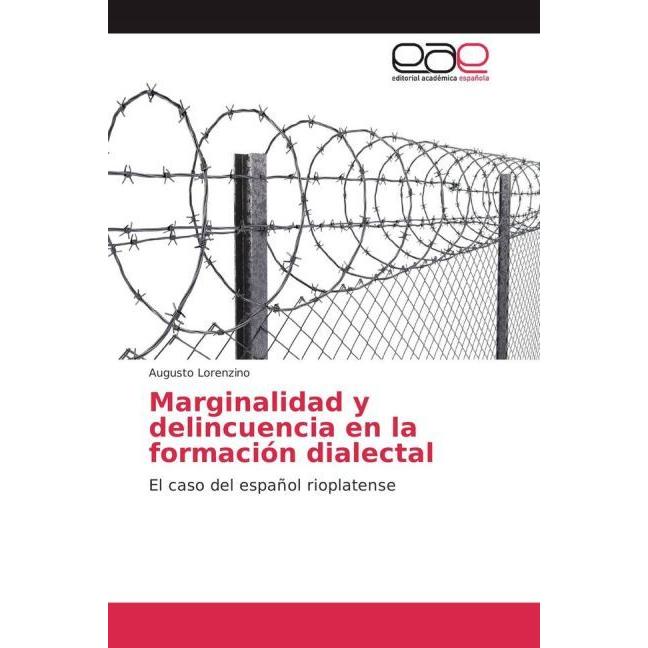 Marginalidad y delincuencia en la formación dialectal, Fachbücher von Augusto Lorenzino