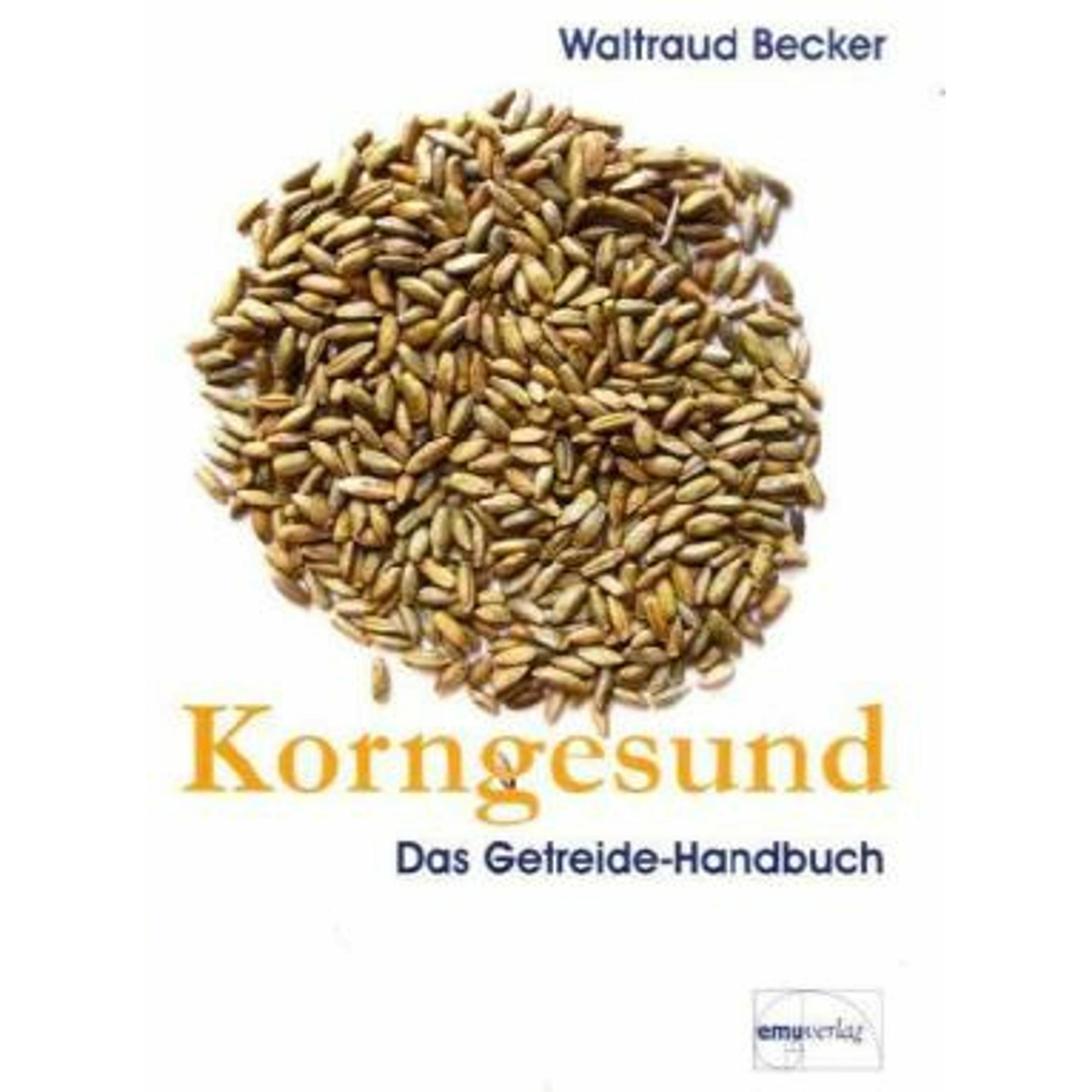 Korngesund. Das Getreide-Handbuch, Ratgeber von Waltraud Becker