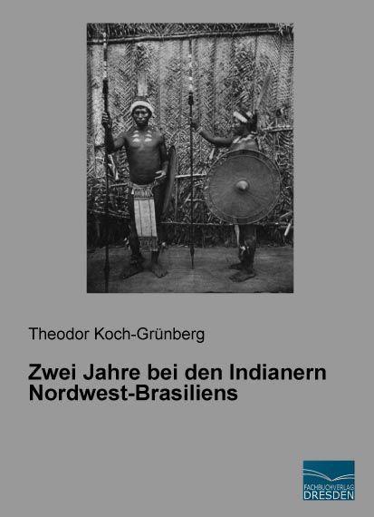 Produktbild Zwei Jahre bei den Indianern Nordwest-Brasiliens (Deutsch, Theodor Koch-Grünberg, 2015)