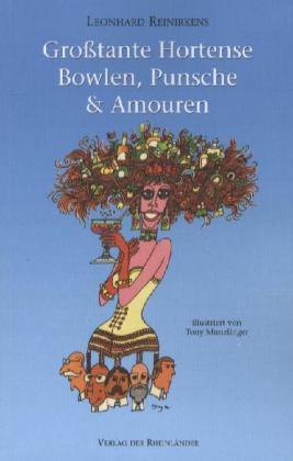 Produktbild Grosstante Hortens - Bowlen, Punsche & Amouren (Deutsch, Leonhard Reinirkens, 2012)