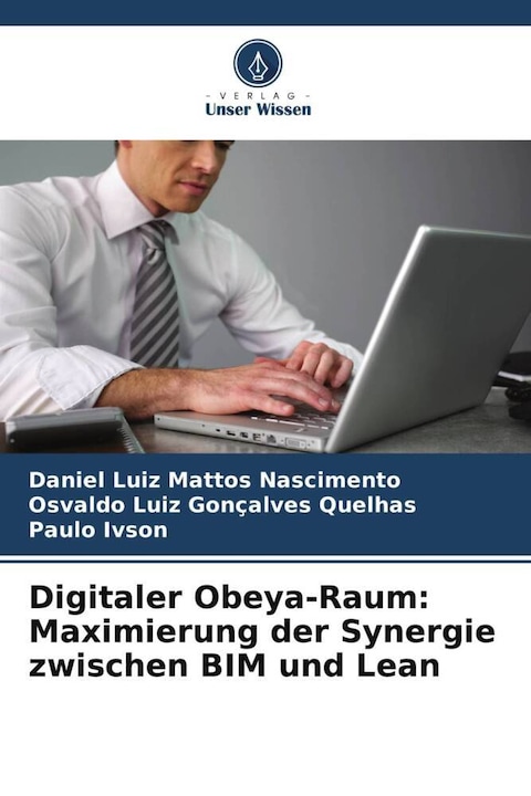 Produktbild Digitaler Obeya-Raum: Maximierung der Synergie zwischen BIM und Lean (Deutsch, Daniel Luiz Mattos Nascimento, Osvaldo Luiz Gonçalves Quelhas, Paulo Ivson, 2022)