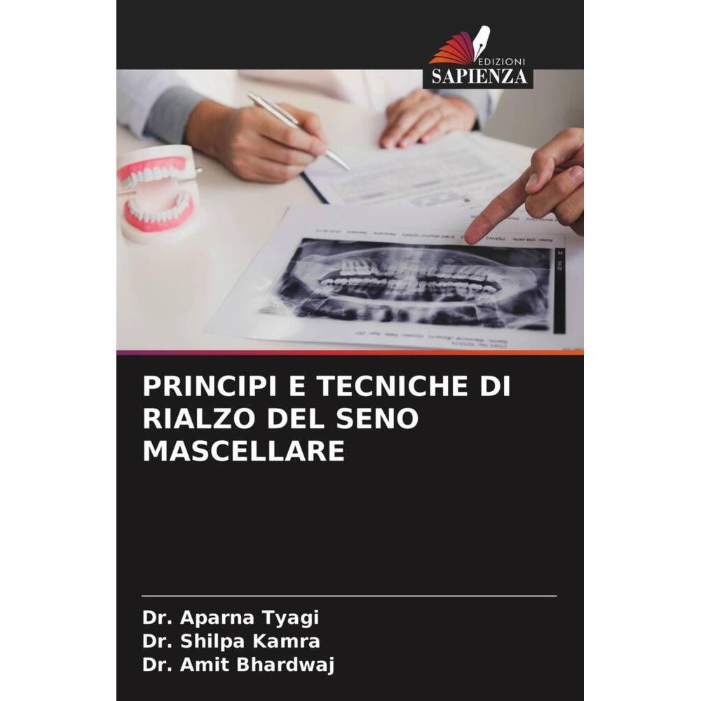 Principi E Tecniche Di Rialzo Del Seno Mascellare, Fachbücher von Dr. Amit Bhardwaj, Dr. Shilpa Kamra, Dr. Aparna Tyagi
