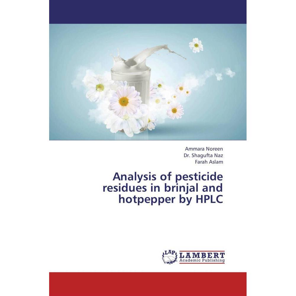 Analysis of pesticide residues in brinjal and hotpepper by HPLC, Fachbücher von Shagufta Naz, Farah Aslam, Ammara Noreen