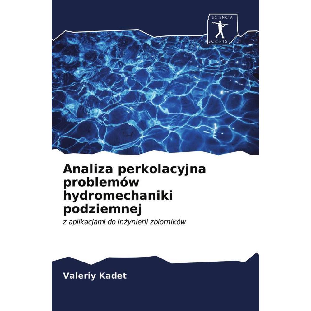 Analiza perkolacyjna problemów hydromechaniki podziemnej, Fachbücher von Valeriy Kadet