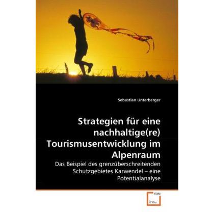 Strategien für eine nachhaltige(re) Tourismusentwicklung im Alpenraum, Fachbücher von Sebastian Unterberger