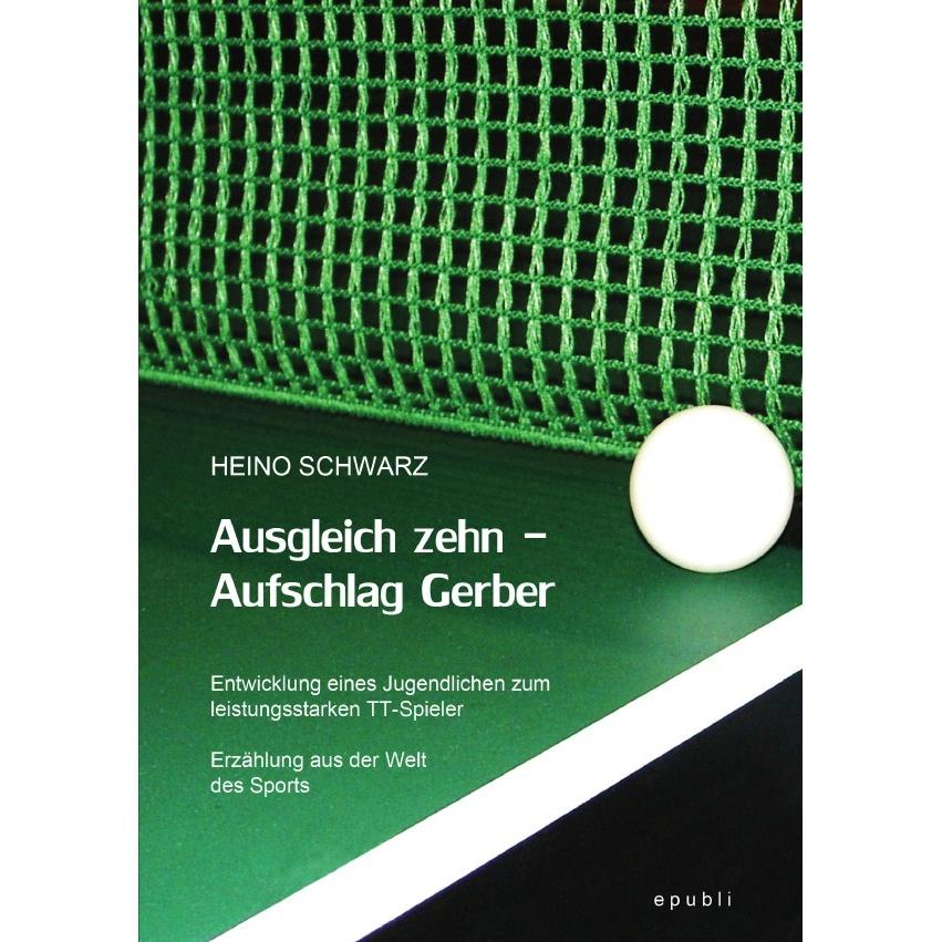 Ausgleich zehn - Aufschlag Gerber, Belletristik von Heino Schwarz