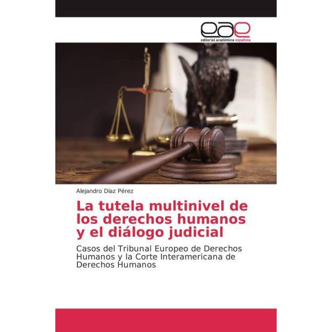 La tutela multinivel de los derechos humanos y el diálogo judicial, Fachbücher von Alejandro Díaz Pérez