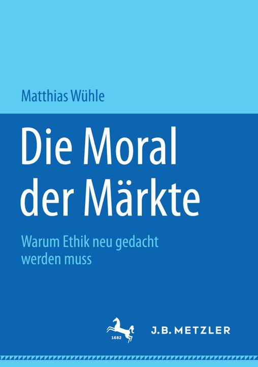 Produktbild Die Moral der Märkte (Deutsch, Matthias Wühle, 2016)