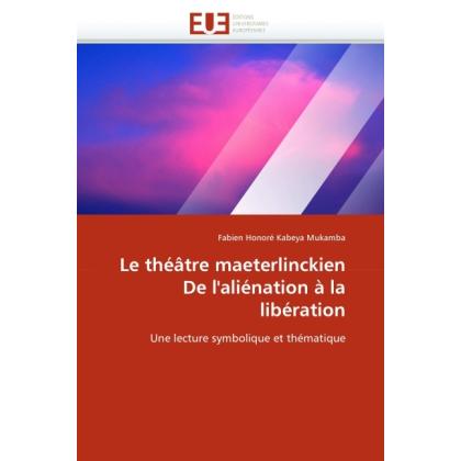 Le théâtre maeterlinckien De l'aliénation à la libération, Fachbücher von Fabien Honoré Kabeya Mukamba