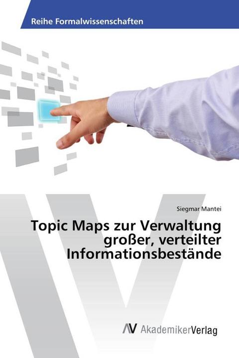 Produktbild Topic Maps zur Verwaltung grosser, verteilter Informationsbestände (Siegmar Mantei, 2016)