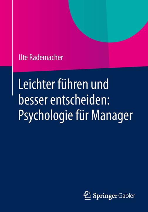 Produktbild Leichter führen und besser entscheiden: Psychologie für Manager (Deutsch, Ute Rademacher, 2015)