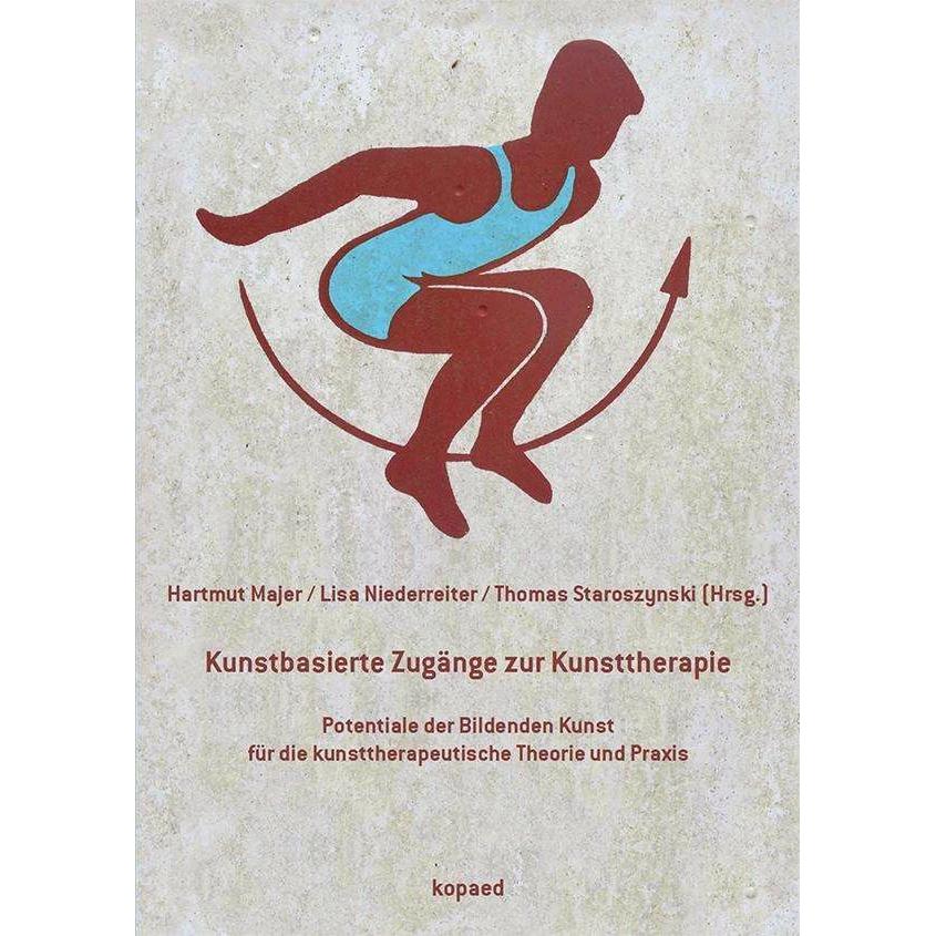 Kunstbasierte Zugänge zur Kunsttherapie, Sachbücher von Thomas Staroszynski, Lisa Niederreiter, Hartmut Majer