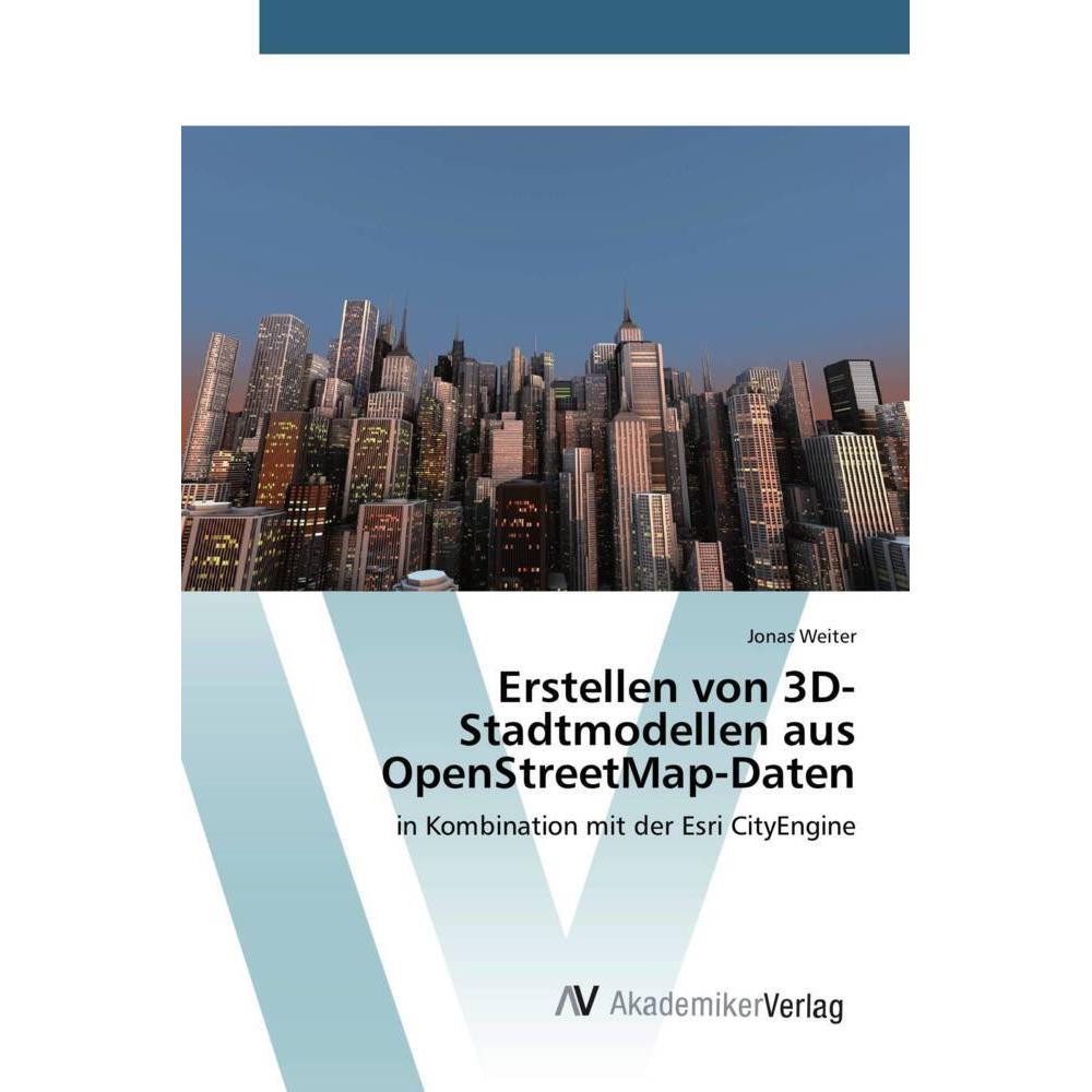 Erstellen von 3D-Stadtmodellen aus OpenStreetMap-Daten, Fachbücher von Jonas Weiter