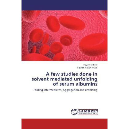A few studies done in solvent mediated unfolding of serum albumins, Fachbücher